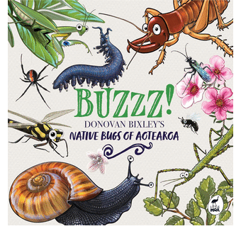 Buzzz!: Native Bugs of Aotearoa (Donovan Bixley’s Aotearoa)