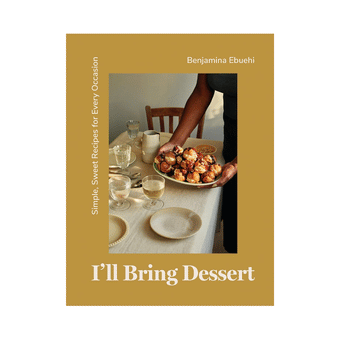 I’ll Bring Dessert: Simple, Sweet Recipes for Every Occasion