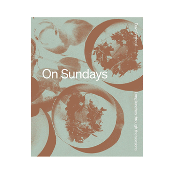 On Sundays: Long Lunches Through the Seasons