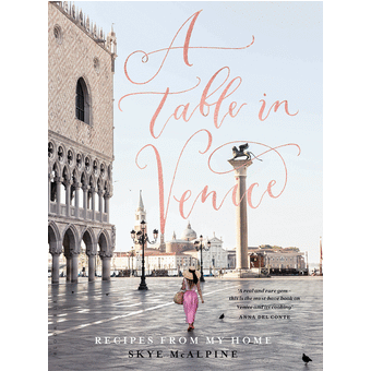A TABLE IN VENICE: RECIPES FROM MY HOME